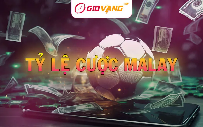 Tỷ Lệ Cược Malay Là Gì? Ưu Và Nhược Điểm Của Kèo Malaysia
